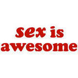 Sex is awesome