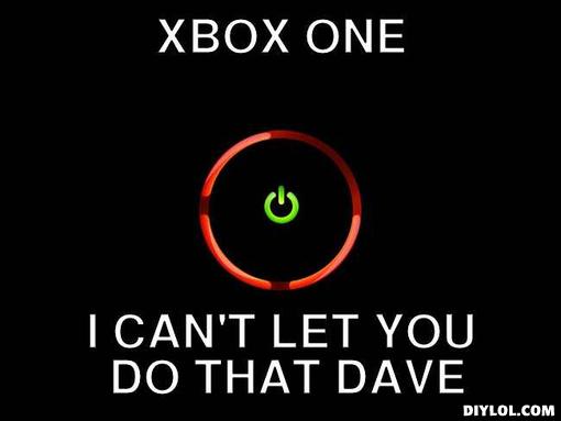xbox-one-meme-generator-xbox-one-i-can-t-let-you-do-that-dave-14a134